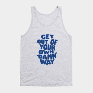 Get Out of Your Own Damn Way by The Motivated Type Tank Top